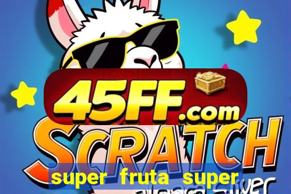 super fruta super fruit box onde comprar blox fruits showcase